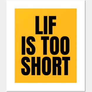 Life is too short Posters and Art